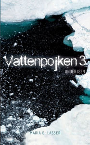 Title: Vattenpojken 3: Under isen, Author: Maria E. Lasser
