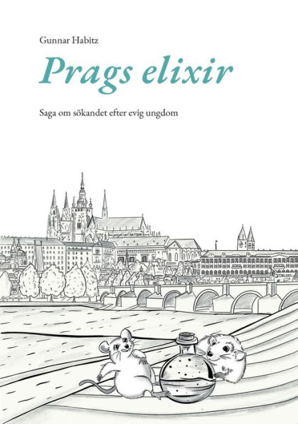 Prags elixir: Saga om sÃ¯Â¿Â½kandet efter evig ungdom