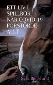 Title: Ett liv i spillror: Nï¿½r covid-19 fï¿½rstï¿½rde allt: En resa genom sorg, smï¿½rta och ï¿½verlevnad, Author: Sara Bjïrklund