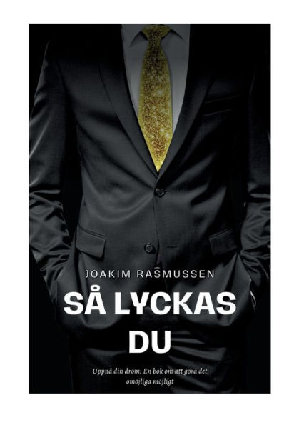 Så Lyckas Du: Uppnå din dröm: En bok om att göra det omöjliga möjligt