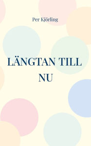 Title: Längtan till NU: Skapa en attraktiv framtid, Author: Per Kjïrling