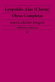 Title: Leopoldo Alas (Clarín): Obras completas (nueva edición integral): precedido de la biografia del autor, Author: Leopoldo Alas (Clarín)