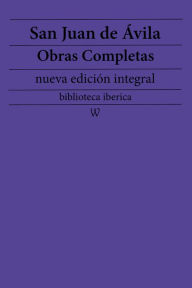 Title: San Juan de Ávila: Obras completas (nueva edición integral): precedido de la biografia del autor, Author: San Juan de Ávila