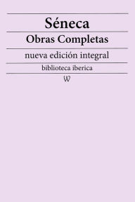 Title: Séneca: Obras completas (nueva edición integral): precedido de la biografia del autor, Author: Séneca