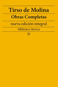 Title: Tirso de Molina: Obras completas (nueva edición integral): precedido de la biografia del autor, Author: Tirso de Molina