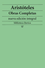 Title: Aristóteles: Obras completas (nueva edición integral): precedido de la biografia del autor, Author: Aristotle