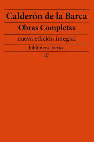 Title: Calderón de la Barca: Obras completas (nueva edición integral): precedido de la biografia del autor, Author: Calderón de la Barca