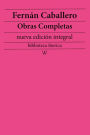 Fernán Caballero: Obras completas (nueva edición integral): precedido de la biografia del autor