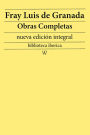 Fray Luis de Granada: Obras completas (nueva edición integral): precedido de la biografia del autor