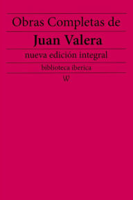 Title: Obras completas de Juan Valera (nueva edición integral), Author: Juan Valera