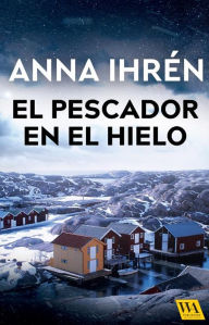 Title: El pescador en el hielo, Author: Anna Ihrén