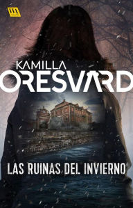 Title: Las ruinas del invierno, Author: Kamilla Oresvärd