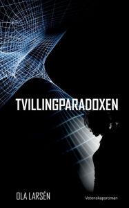 Title: Tvillingparadoxen: Pï¿½ fï¿½rd genom rum-tiden, Author: Ola Larsïn