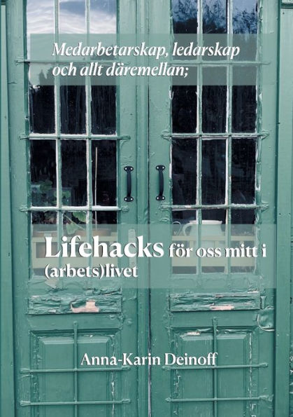 Medarbetarskap, ledarskap och allt dï¿½remellan; Lifehacks fï¿½r oss mitt i (arbets)livet