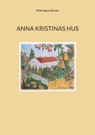 Title: Anna Kristinas hus, Author: Pelle Ingvar Hervius