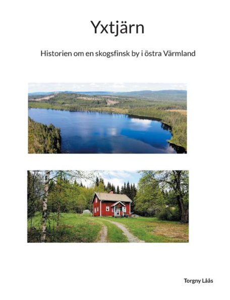 Yxtjï¿½rn: Historien om en skogsfinsk by i ï¿½stra Vï¿½rmland