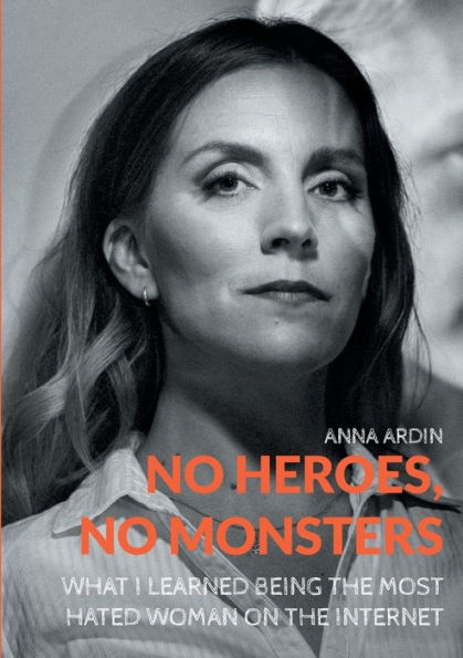 No Heroes, Monsters: What I Learned Being the Most Hated Woman on Internet