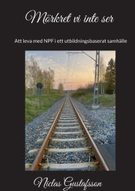 Title: Mï¿½rkret vi inte ser: - Att leva med NPF i ett utbildningsbaserat samhï¿½lle, Author: Niclas Gustafsson