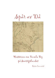 Title: Spï¿½r av Dï¿½: Historien om Kumla By pï¿½ Svartsjï¿½landet, Author: Rita Cannert