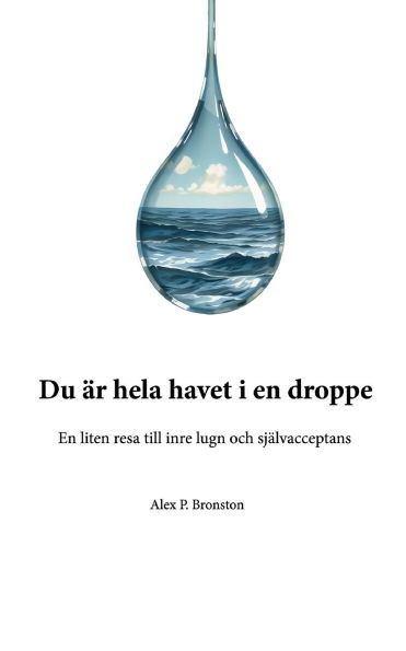 Du ï¿½r hela havet i en droppe: En liten resa till inre lugn och sjï¿½lvacceptans