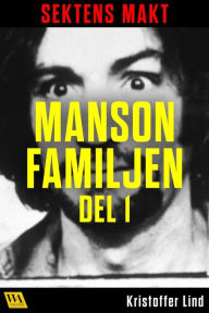 Title: Sektens makt - Manson-familjen del 1, Author: Kristoffer Lind