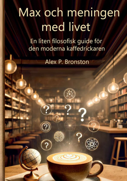 Max och meningen med livet: En liten filosofisk guide till den moderna sï¿½karen