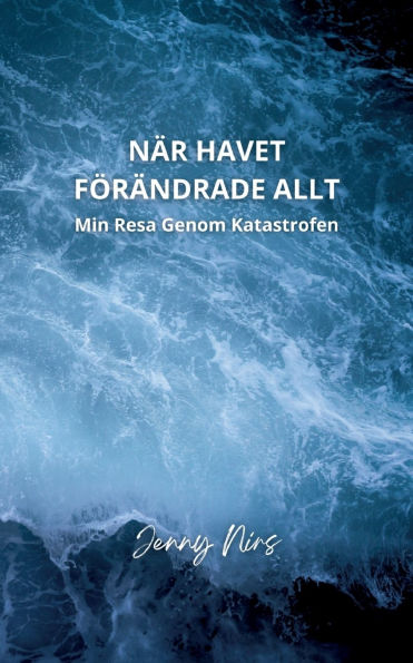 Nï¿½r havet fï¿½rï¿½ndrade allt: Min resa genom katastrofen