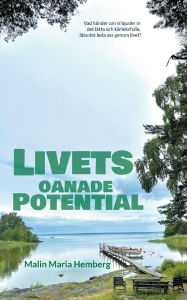 Title: Livets oanade potential, Author: Malin Maria Hemberg