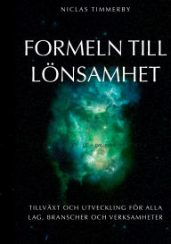 Title: Formeln till lï¿½nsamhet, tillvï¿½xt och utveckling: Fï¿½r alla lag, branscher och verksamheter, Author: Niclas Timmerby