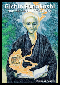 Title: Gichin Funakoshi: Tomma handens vï¿½gvisare, Author: Jari Markkanen