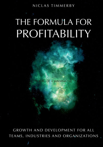 The formula for profitability, growth and development: For all teams, industries and organizations