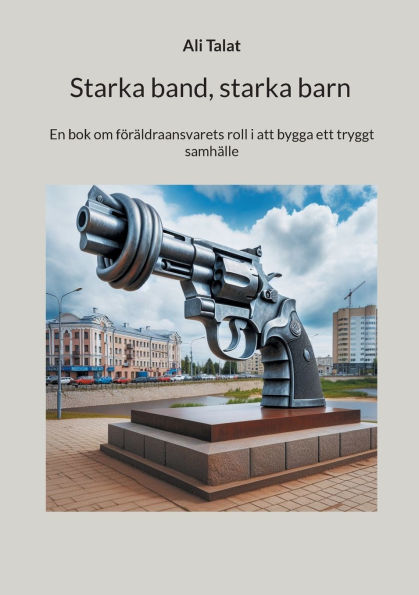 Starka band, starka barn: En bok om fï¿½rï¿½ldraansvarets roll i att bygga ett tryggt samhï¿½lle