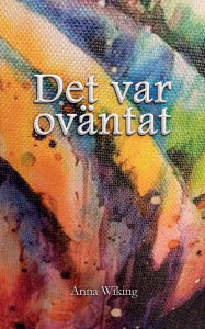 Title: Det var ovï¿½ntat, Author: Anna Wiking