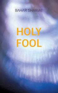 Title: Holy Fool, Author: Bahar Shariat