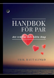 Title: Handbok fÃ¯Â¿Â½r par: Att trÃ¯Â¿Â½ffas och hÃ¯Â¿Â½lla ihop, Author: Erik Rautalinko