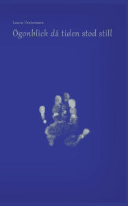 Title: ï¿½gonblick dï¿½ tiden stod still, Author: Laura Ventovaara