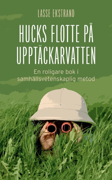 Hucks flotte pï¿½ upptï¿½ckarvatten: En roligare bok i samhï¿½llsvetenskaplig metod