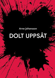 Title: Dolt UppsÃ¯Â¿Â½t, Author: Arne Johansson