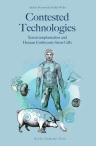 Title: Contested Technologies: Xenotransplantation and Human Embryonic Stem Cells, Author: Anders Persson