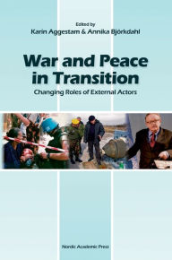 Title: War and Peace in Transition: Changing Roles of External Actors, Author: Karin Aggestam