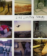 Title: Like Lipstick Traces: Daily life polaroids from thirteen graffiti writers, Author: Aurelien Arbet