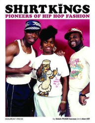 Title: Shirt Kings: Pioneers of Hip Hop Fashion, Author: Edwin PHADE Sacasa