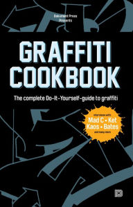 Title: Graffiti Cookbook: The Complete Do-It-Yourself-guide to Graffiti, Author: Björn Almqvist