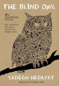 Title: The Blind Owl (Authorized by The Sadegh Hedayat Foundation - First Translation into English Based on the Bombay Edition), Author: Sadegh Hedayat