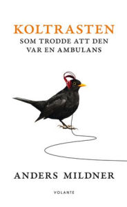 Title: Koltrasten som trodde att den var en ambulans, Author: Anders Mildner
