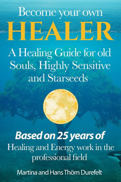 Become your Own Healer: A Guide for old Souls and Starseeds