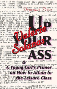 Title: Up Your Ass; and A Young Girl's Primer on How to Attain to the Leisure Class, Author: Valerie Solanas