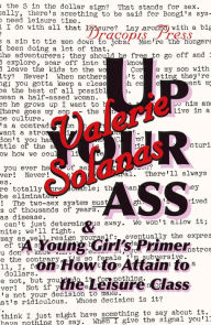 Title: Up Your Ass; and A Young Girl's Primer on How to Attain to the Leisure Class, Author: Valerie Solanas