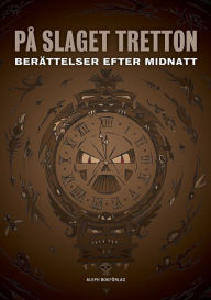 Title: På slaget tretton: Berättelser efter midnatt, Author: H. P. Lovecraft