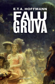 Title: Falu gruva, Author: Ernst Theodor Amadeus Hoffmann